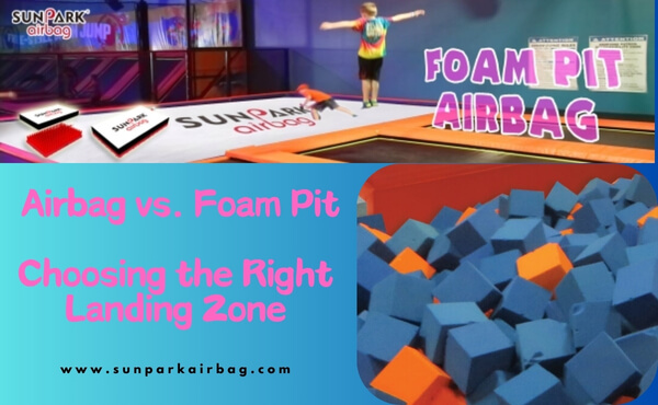 Airbag vs. Foam Pit - Choosing the Right Landing Zone