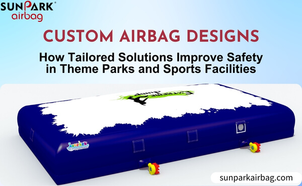 Custom Airbag Designs How Tailored Solutions Improve Safety in Theme Parks and Sports Facilities