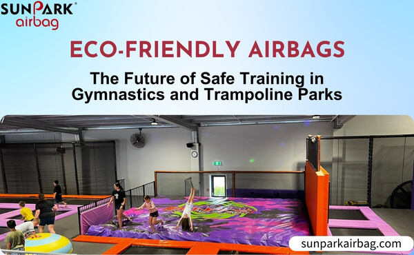 Eco-Friendly Airbags The Future of Safe Training in Gymnastics and Trampoline Parks