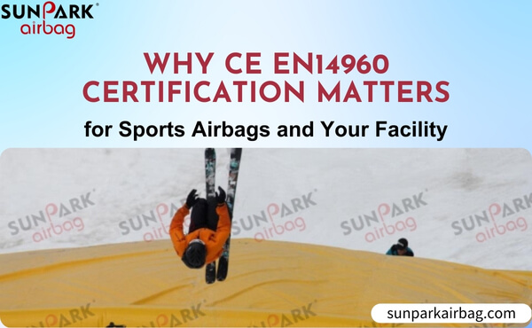 Why CE EN14960 Certification Matters for Sports Airbags and Your Facility